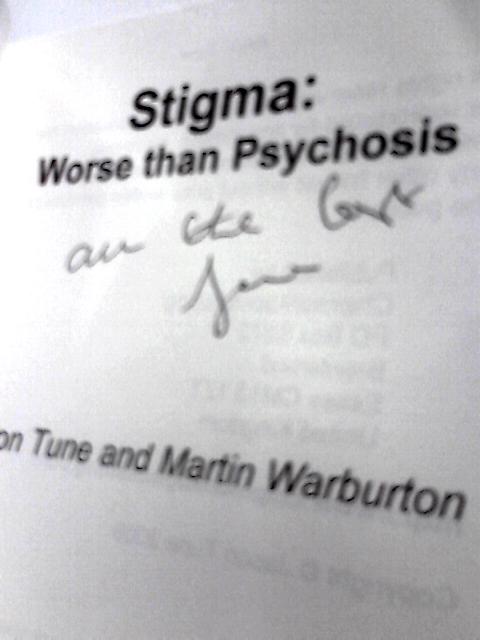 Stigma: Worse than Psychosis By Jason Tune