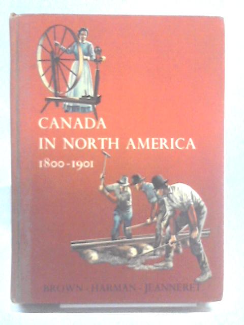 Canada in North America 1800 - 1901 By Brown et al