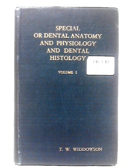 Special Or Dental Anatomy And Physiology And Dental Histology Vol. 1 par T. W. Widdowson