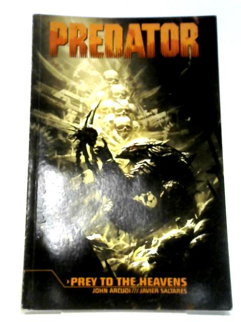 Predator: Prey to the Heavens By John Arcudi