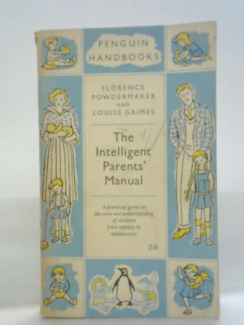 The Intelligent Parents' Manual By Florence Powdermaker and Louise Grimes