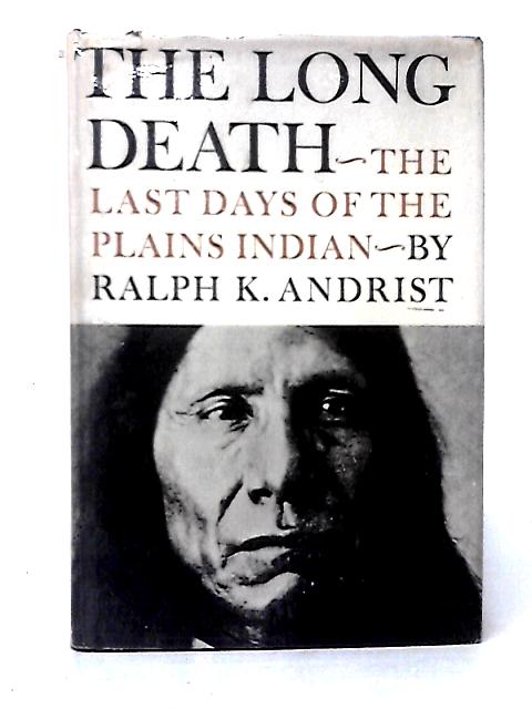 The Long Death: The Last Days Of The Plains Indian par Ralph K. Andrist