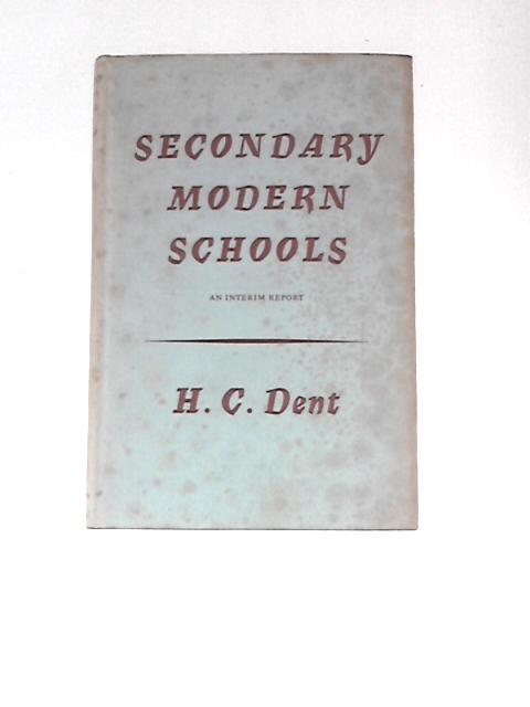 Secondary Modern Schools: An Interim Report von H C.Dent