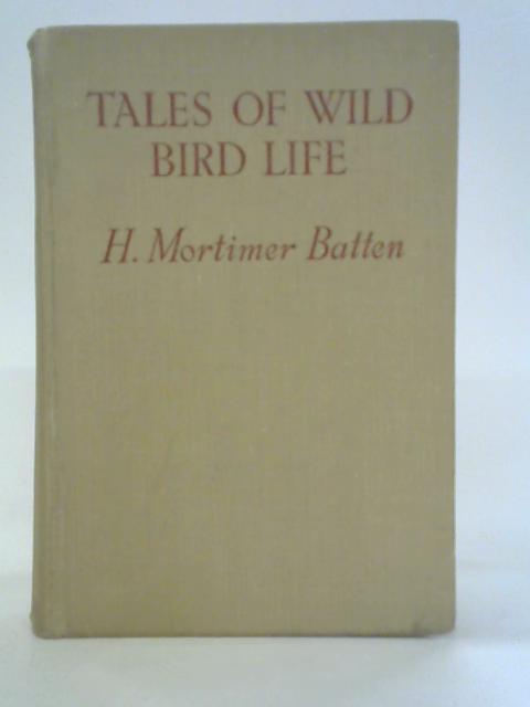 Tales of Wild Bird Life By H. Mortimer Batten