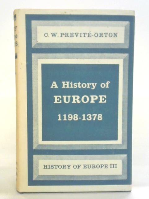 A History of Europe from 1198 to 1378 By C. W. Previte-Orton