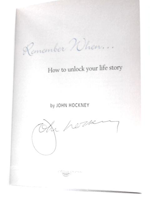 Remember When: How to Unlock Your Life Story By John Hockney