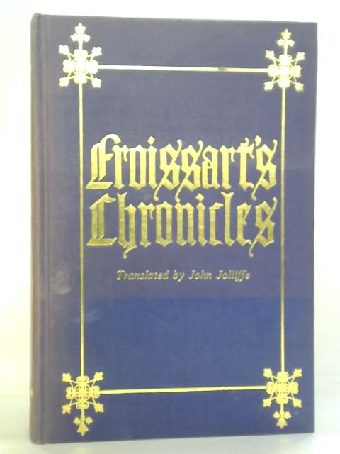 Froissarts Chronicles By John Jolliffe