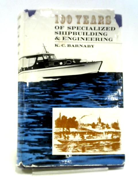 100 Years of Specialized Shipbuilding and Engineering: John I. Thornycroft Centenary, 1964 By Kenneth Cloves Barnaby