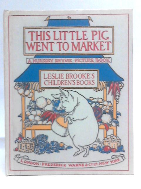 This Little Pig Went To Market: A Nursery Rhyme Picture Book von Leslie Brooke