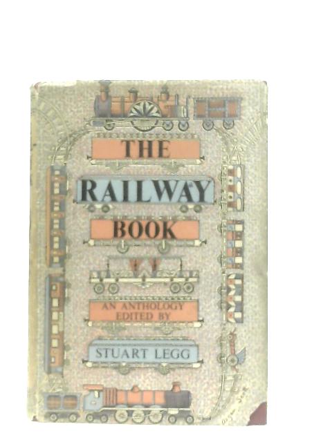 The Railway Book: An Anthology von Stuart Legg