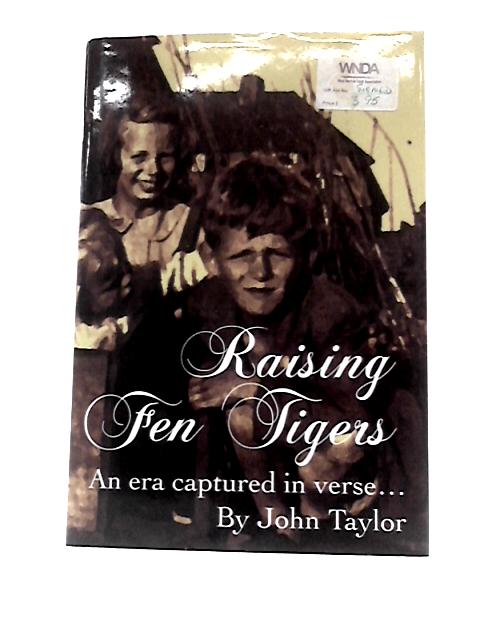 Raising Fen Tigers: An Era Captured in Verse By John Taylor