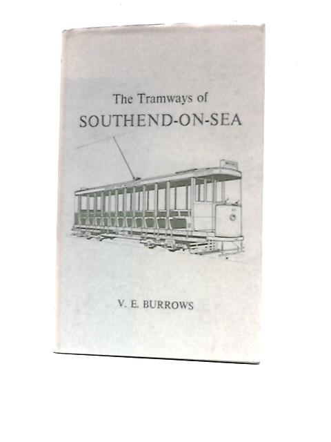 The Tramways of Southend-on-Sea By V.E Burrows