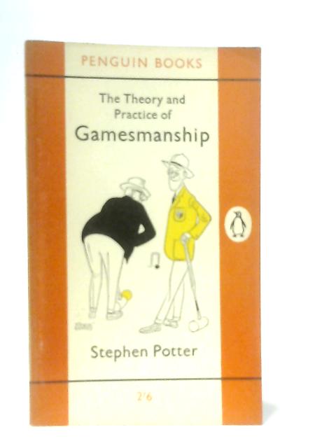 The Theory and Practice of Gamesmanship or the Art of Winning Games Without Actally Cheating von Stephen Potter