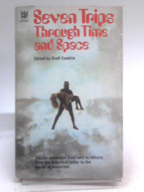 Seven Trips Through Space and Time By Groff Conklin (Ed.)