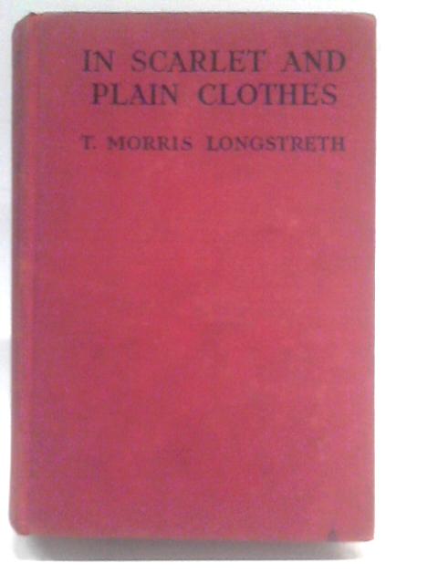 In Scarlet And Plain Clothes : The History Of The Mounted Police By Thomas Morris Longstreth