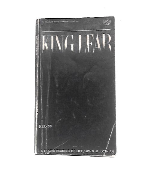 King Lear A Tragic Reading of Life By John M. Lothian