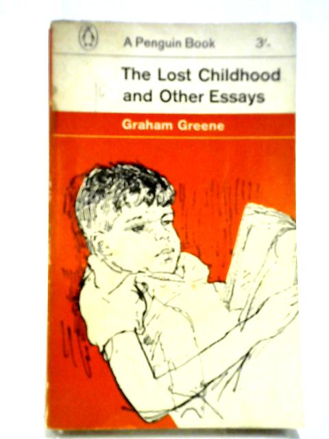 The Lost Childhood and Other Essays By Grahame Greene