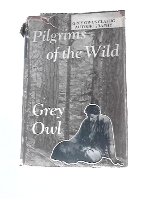 Pilgrims Of The Wild By Grey Owl - Wa Sha Quon Asin