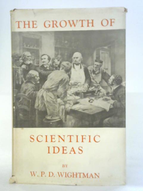 The Growth of Scientific Ideas By William P. D. Wightman