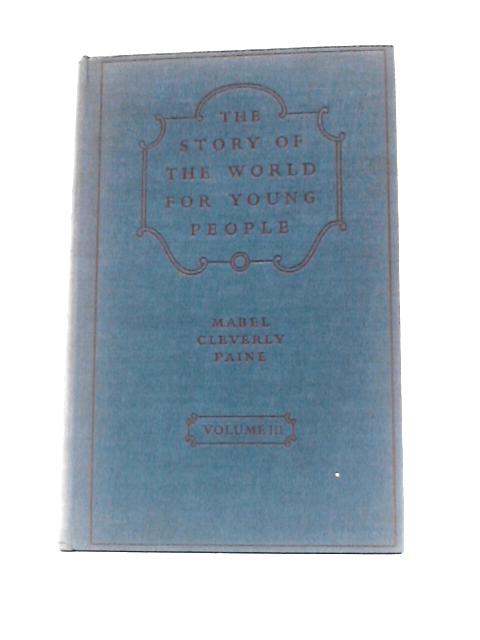 The Story of the World for Young People, Volume III (Books Five and Six) By Mabel Cleverly Paine