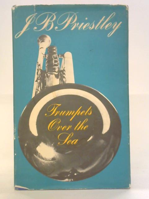 Trumpets Over the Sea By J. B. Priestley