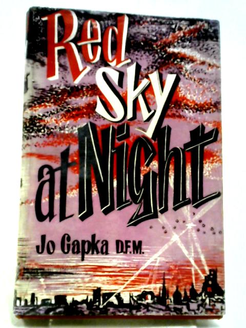 Red Sky At Night: The Story Of Jo Capka, D.F.M. As Told to Kendall McDonald By Jo Capka