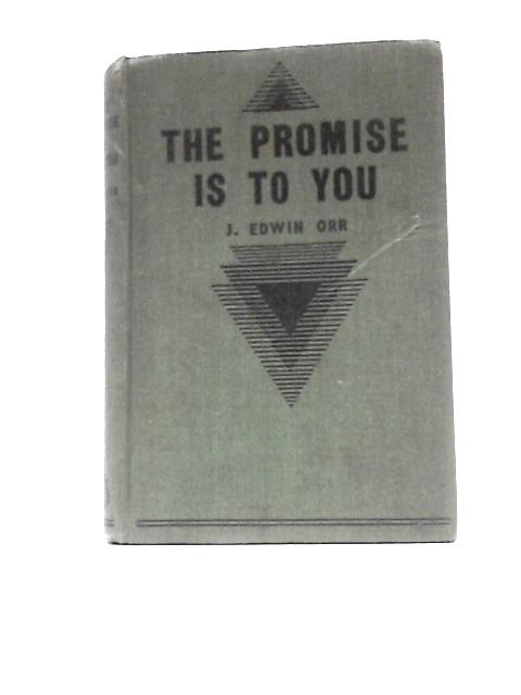 The Promise Is To You: 10,000 Miles Of Miracle - To Palestine By J. Edwin Orr