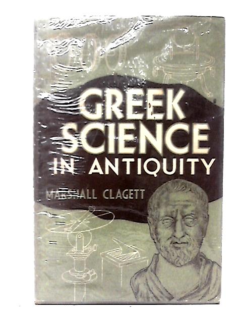 Greek Science in Antiquity By Marshall Clagett