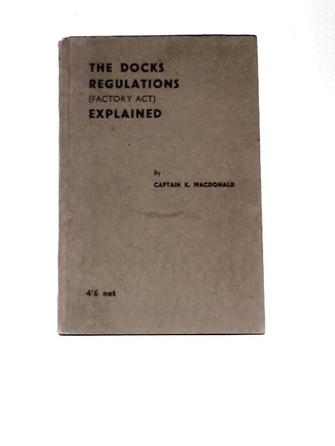 The Docks Regulations (Factory Act) Explained von K.MacDonald