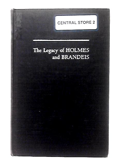 The Legacy of Holmes and Brandeis. A Study In The Influence Of Ideas By Samuel Joseph Konefsky