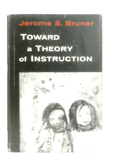 Toward a Theory of Instruction By Jerome S. Bruner