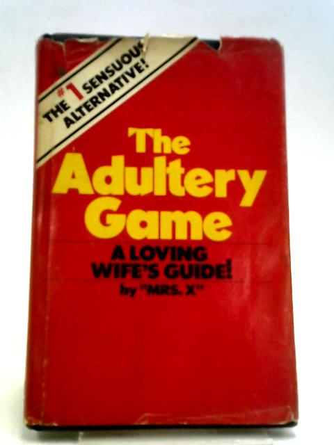 The Adultery Game A Loving Wifes Guide By Mrs. X