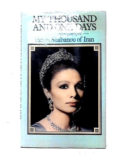 My Thousand And One Days: An Autobiography By Farah, Shahbanou of Iran