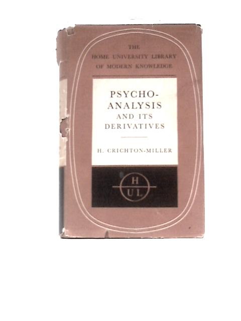 Psycho-analysis And Its Derivatives (The Home University Library Of Modern Knowledge. 164) By Hugh Crichton-Miller