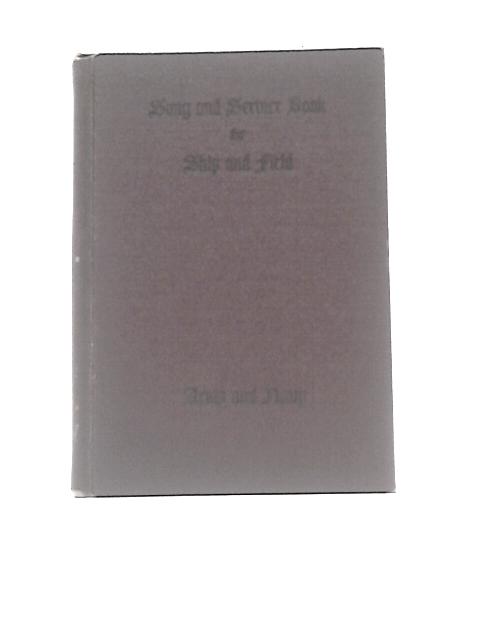 Song and Service Book for Ship and Field, Army and Navy By Ivan L Bennett