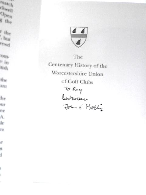 The Centenary History of the Worcestershire Union of Golf Clubs By John F.Moreton