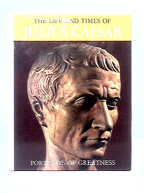 The Life And Times Of Caesar (Portraits Of Greatness) von Giancarlo Buzzi Rosemary Best (trans)