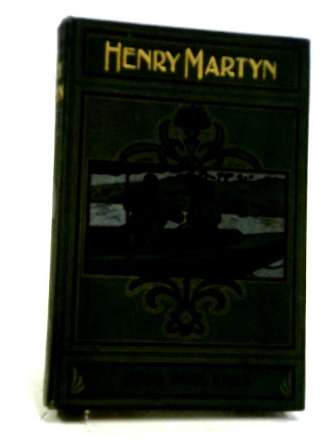 Henry Martyn His Life and Labours: Cambridge-India-Persia By Jesse Page