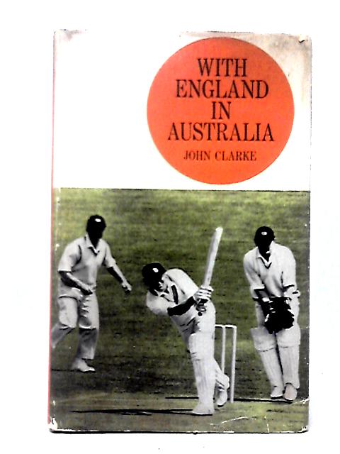 With England in Australia: Quest for the Ashes By John S. Clarke