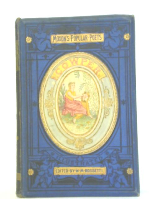 The Poetical Works of William Cowper von William Michael Rossetti Ed.