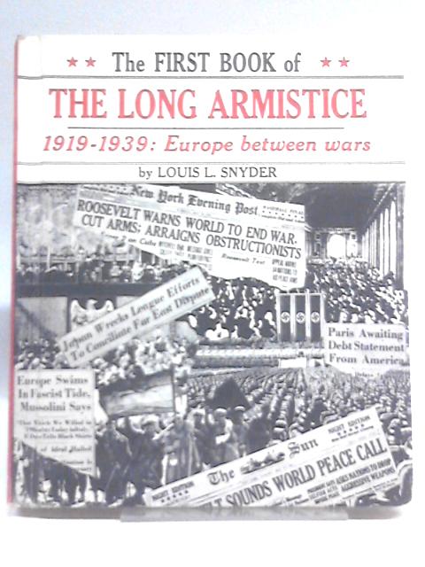 The First Book Of The Long Armistice, 1919-1939;: Europe Between Wars von Louis Leo Snyder