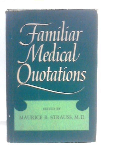 Familiar Medical Quotations By Maurice B. Strauss