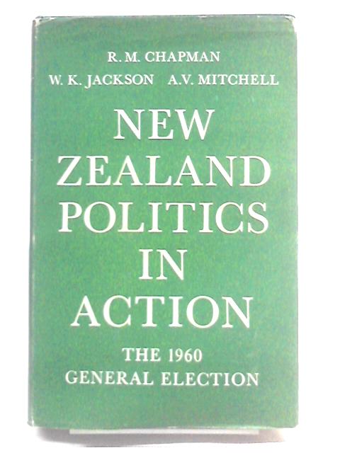 New Zealand Politics in Action By R.M. Chapman