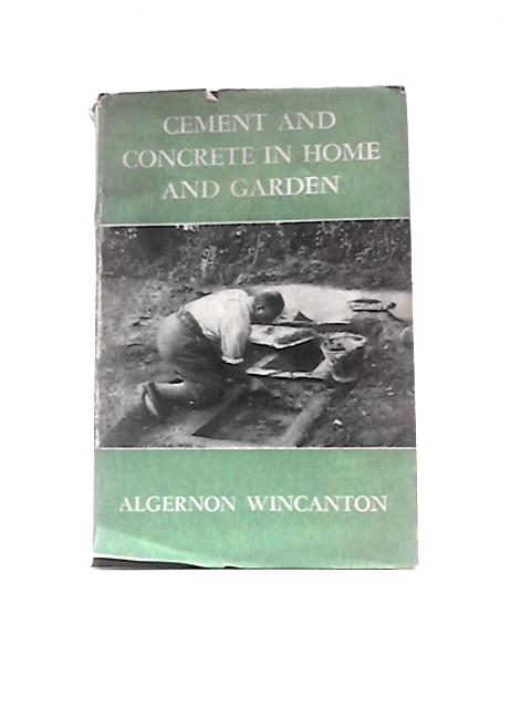 Cement And Concrete In Home And Garden By Algernon Wincanton