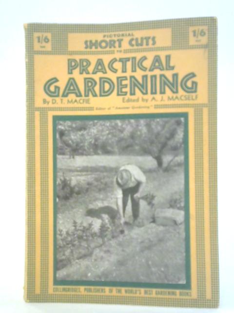 Pictorial Short Cuts To Practical Gardening By D. T. Macfie