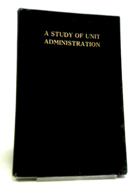 A Study Of Unit Administration von Anon