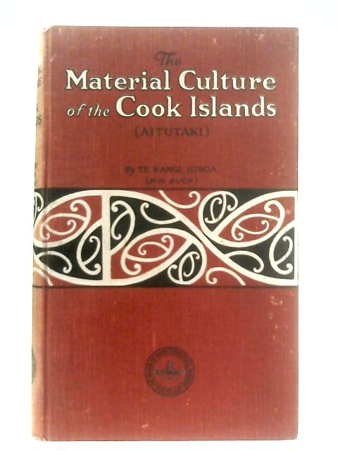 The Material Culture of the Cook Islands (Aitutaki) von Te Rangi Hiroa (P. H. Buck)