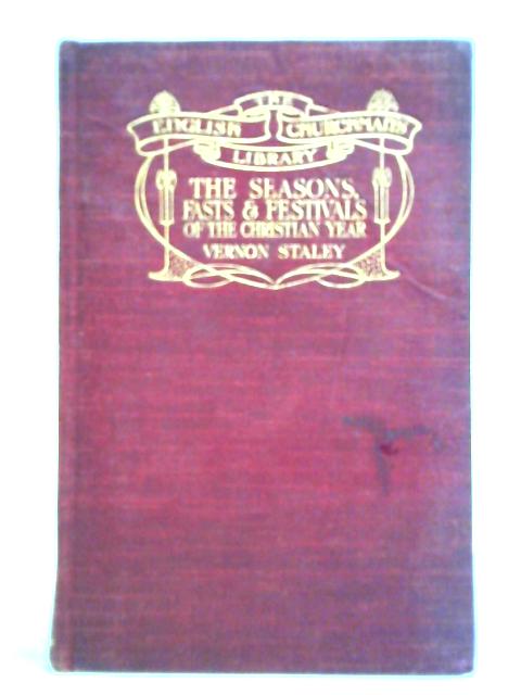 The Seasons, Fasts and Festivals of the Christian Year By Vernon Staley