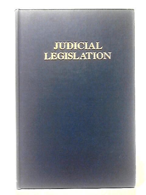 Judicial Legislation;: A Study In Americal Legal Theory von Fred V. Cahill