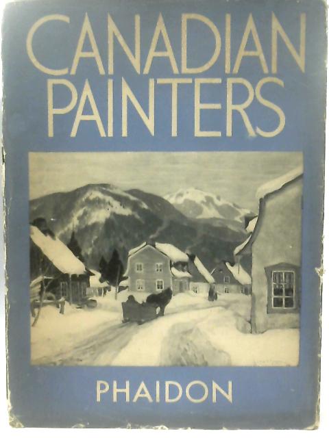 Canadian Painters: From Paul Kane To The Group Of Seven By Donald W. Buchanan (Ed.)